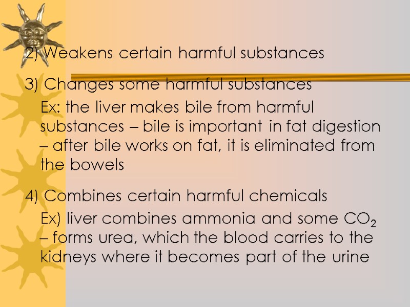 2) Weakens certain harmful substances    3) Changes some harmful substances 